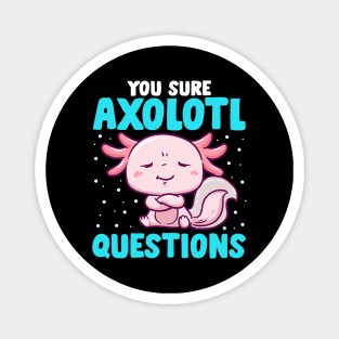 Cute & Funny You Sure Axolotl Questions Fish Pun Magnet